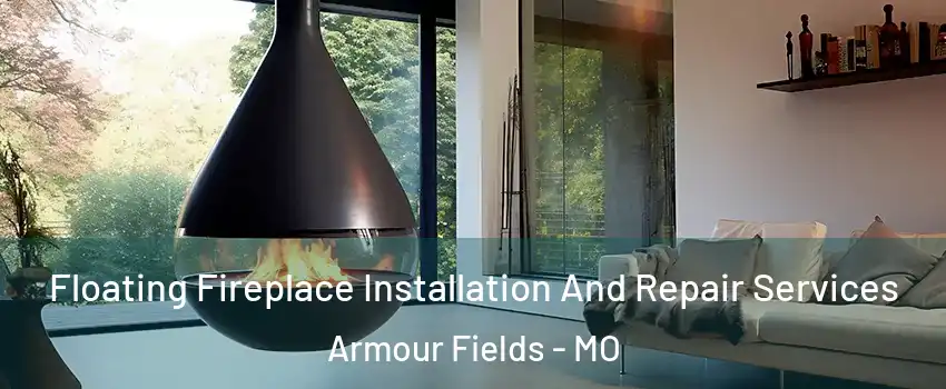 Floating Fireplace Installation And Repair Services Armour Fields - MO