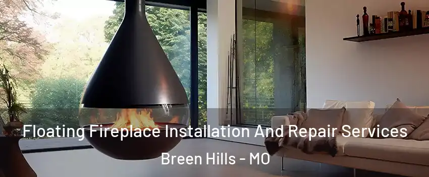 Floating Fireplace Installation And Repair Services Breen Hills - MO