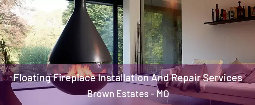 Floating Fireplace Installation And Repair Services Brown Estates - MO