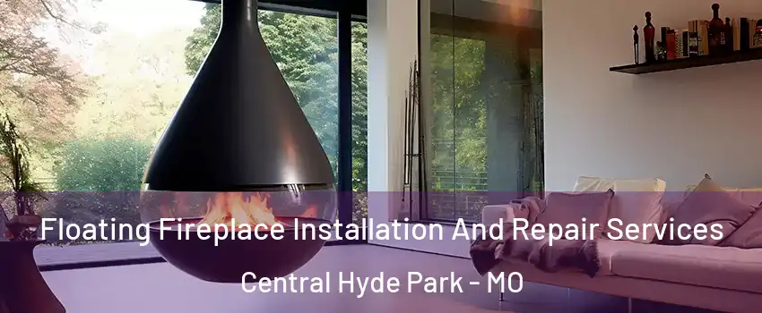 Floating Fireplace Installation And Repair Services Central Hyde Park - MO