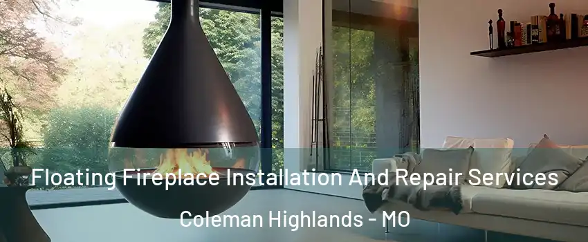 Floating Fireplace Installation And Repair Services Coleman Highlands - MO