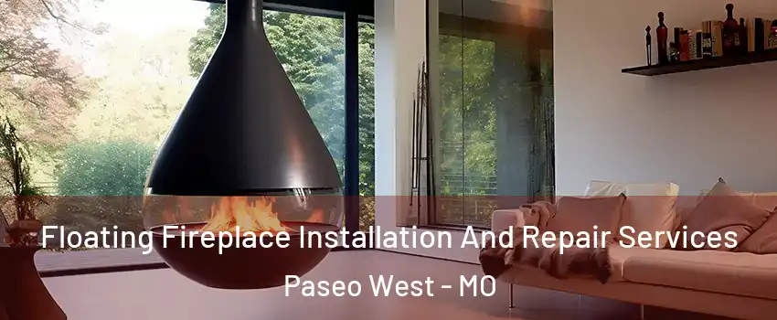 Floating Fireplace Installation And Repair Services Paseo West - MO