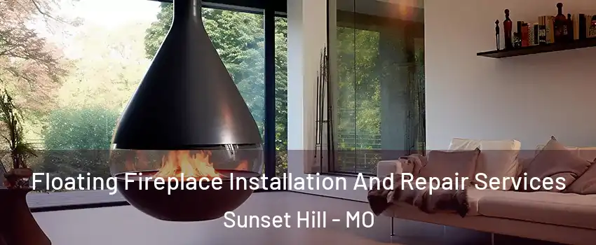 Floating Fireplace Installation And Repair Services Sunset Hill - MO