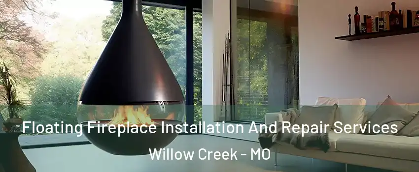 Floating Fireplace Installation And Repair Services Willow Creek - MO