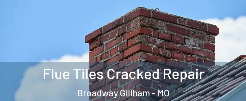 Flue Tiles Cracked Repair Broadway Gillham - MO