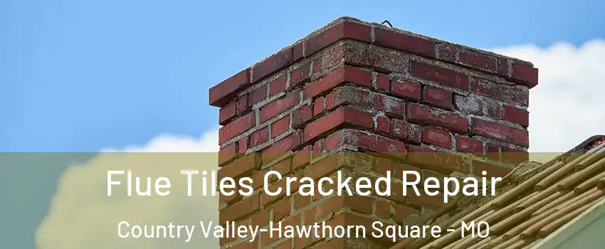 Flue Tiles Cracked Repair Country Valley-Hawthorn Square - MO