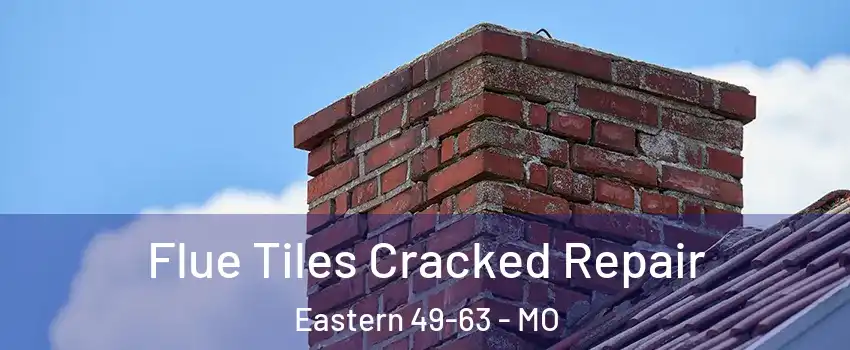 Flue Tiles Cracked Repair Eastern 49-63 - MO