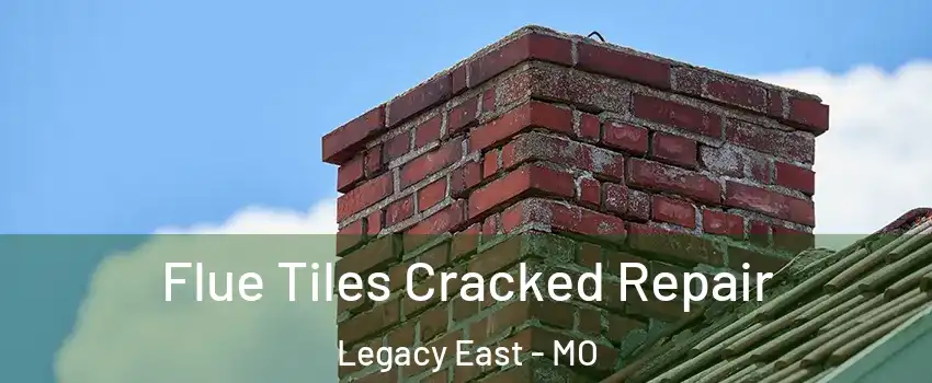 Flue Tiles Cracked Repair Legacy East - MO