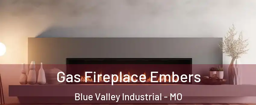 Gas Fireplace Embers Blue Valley Industrial - MO