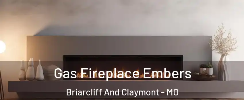 Gas Fireplace Embers Briarcliff And Claymont - MO