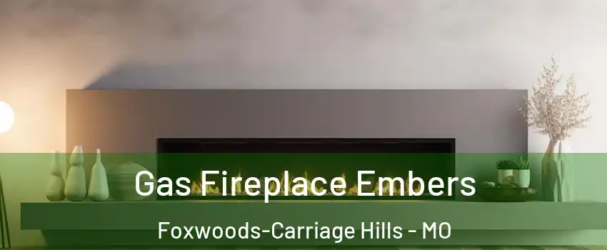 Gas Fireplace Embers Foxwoods-Carriage Hills - MO