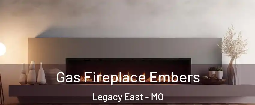 Gas Fireplace Embers Legacy East - MO