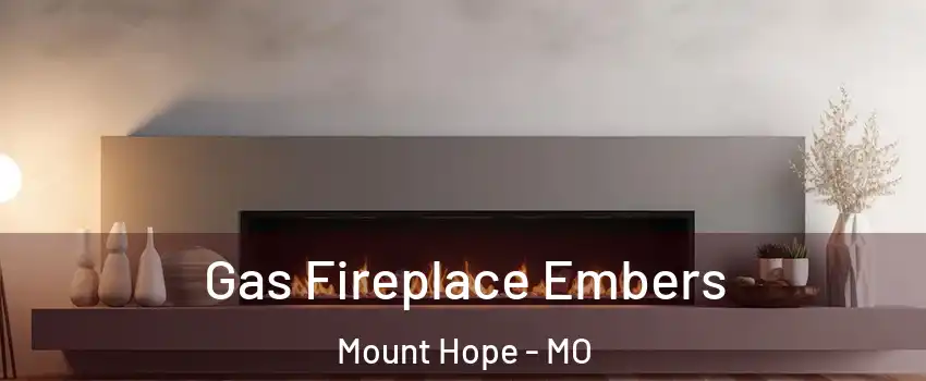 Gas Fireplace Embers Mount Hope - MO