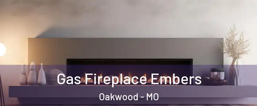 Gas Fireplace Embers Oakwood - MO