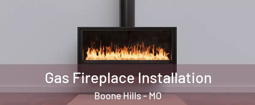 Gas Fireplace Installation Boone Hills - MO