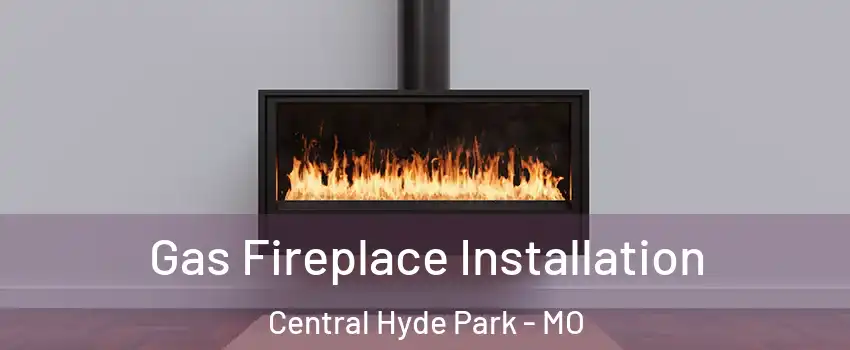 Gas Fireplace Installation Central Hyde Park - MO