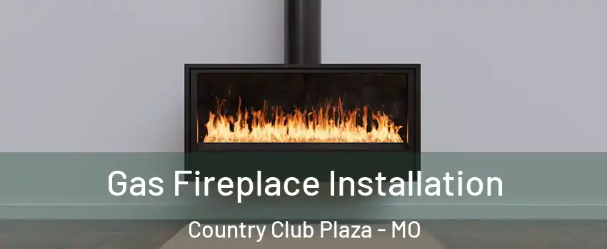 Gas Fireplace Installation Country Club Plaza - MO