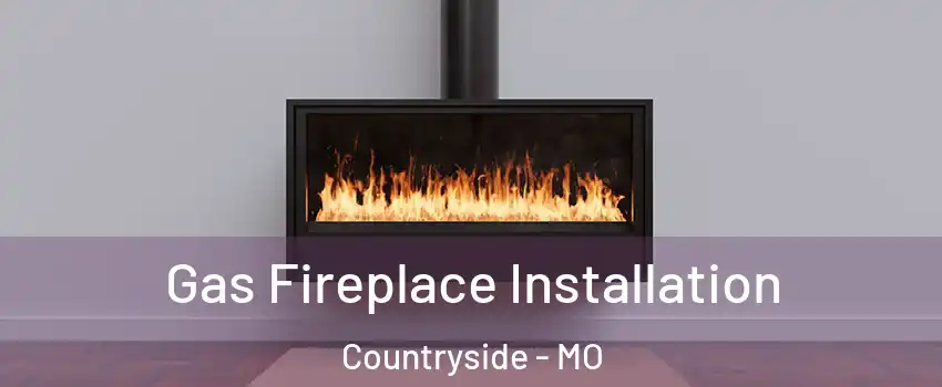 Gas Fireplace Installation Countryside - MO