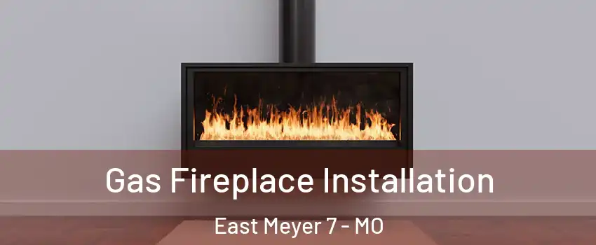 Gas Fireplace Installation East Meyer 7 - MO