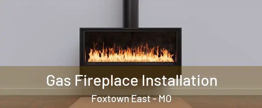 Gas Fireplace Installation Foxtown East - MO