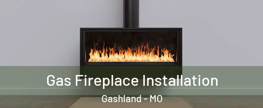 Gas Fireplace Installation Gashland - MO