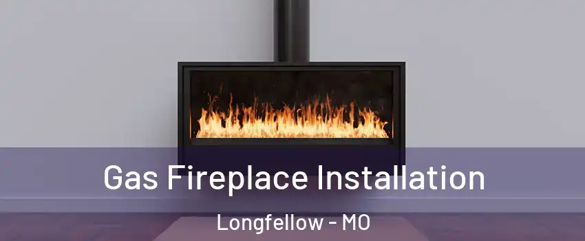 Gas Fireplace Installation Longfellow - MO