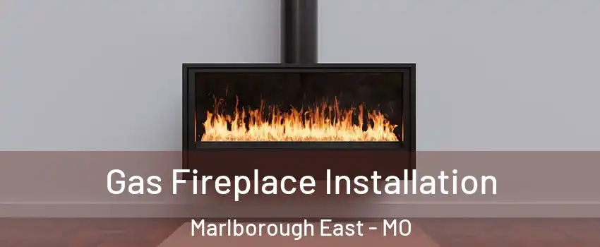 Gas Fireplace Installation Marlborough East - MO