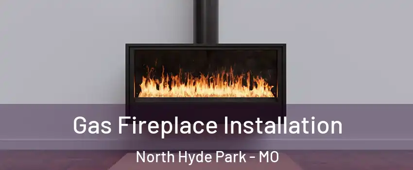 Gas Fireplace Installation North Hyde Park - MO