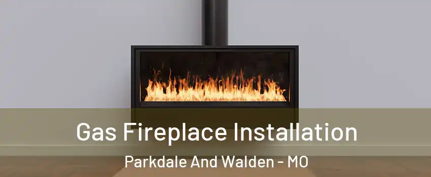 Gas Fireplace Installation Parkdale And Walden - MO