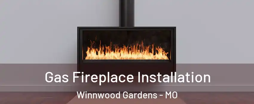 Gas Fireplace Installation Winnwood Gardens - MO