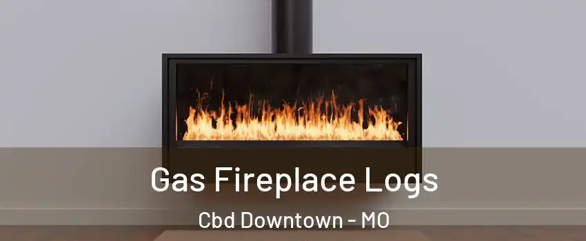 Gas Fireplace Logs Cbd Downtown - MO