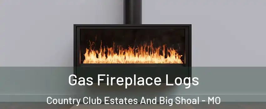 Gas Fireplace Logs Country Club Estates And Big Shoal - MO