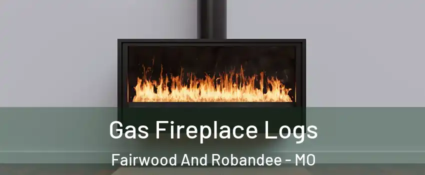 Gas Fireplace Logs Fairwood And Robandee - MO