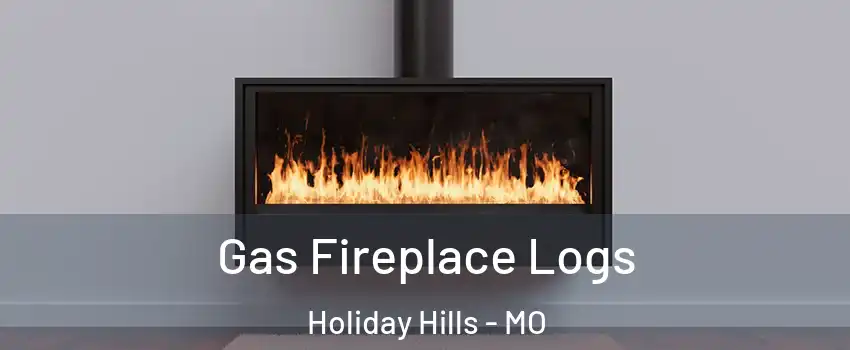 Gas Fireplace Logs Holiday Hills - MO