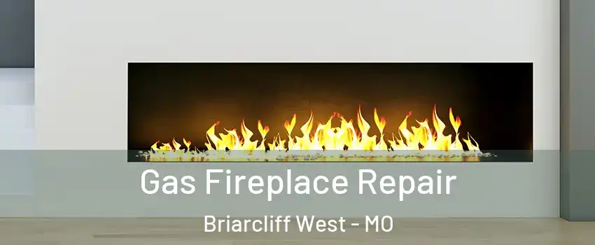 Gas Fireplace Repair Briarcliff West - MO