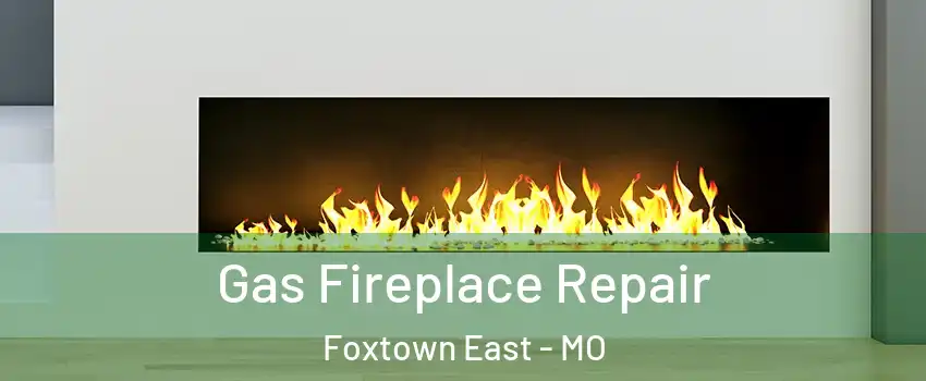 Gas Fireplace Repair Foxtown East - MO