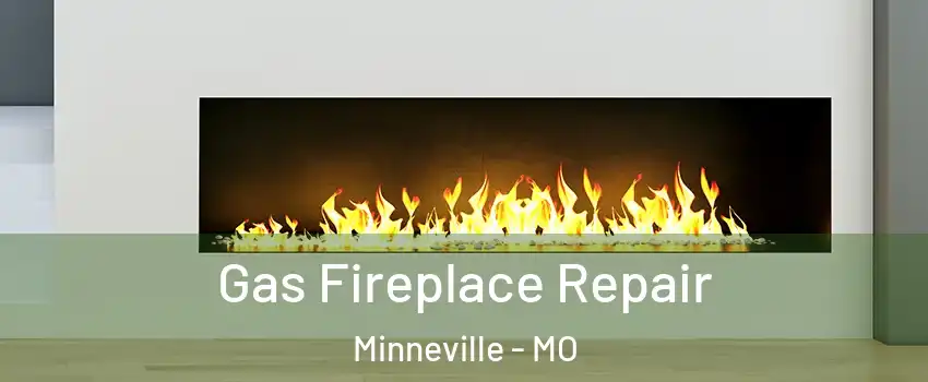 Gas Fireplace Repair Minneville - MO