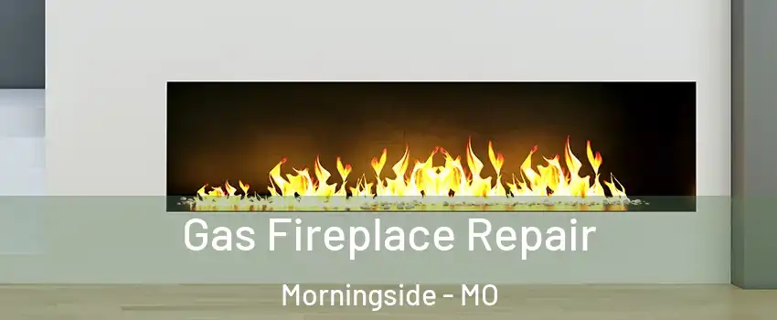 Gas Fireplace Repair Morningside - MO