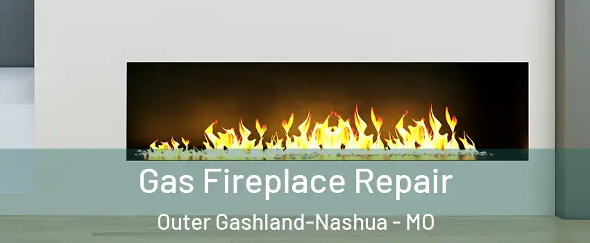 Gas Fireplace Repair Outer Gashland-Nashua - MO