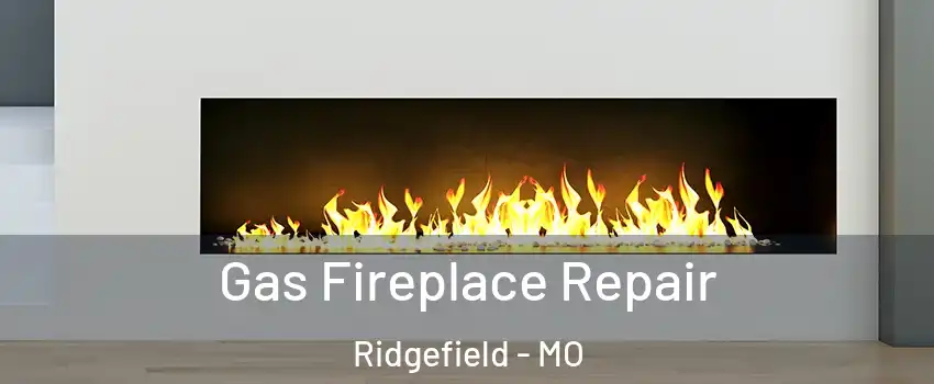 Gas Fireplace Repair Ridgefield - MO