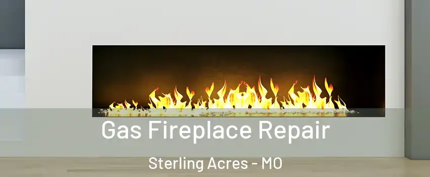 Gas Fireplace Repair Sterling Acres - MO