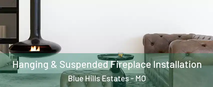 Hanging & Suspended Fireplace Installation Blue Hills Estates - MO