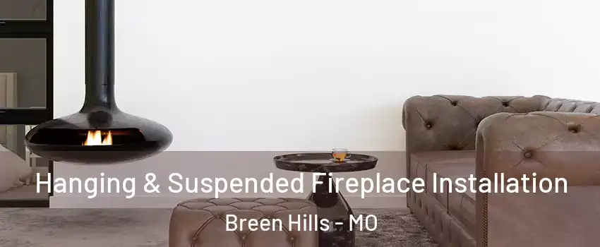 Hanging & Suspended Fireplace Installation Breen Hills - MO