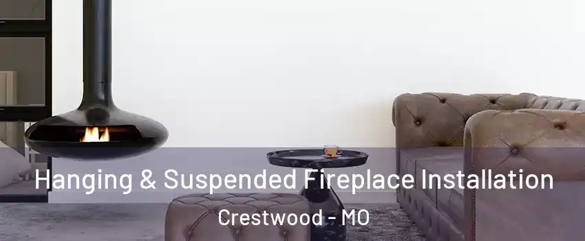 Hanging & Suspended Fireplace Installation Crestwood - MO