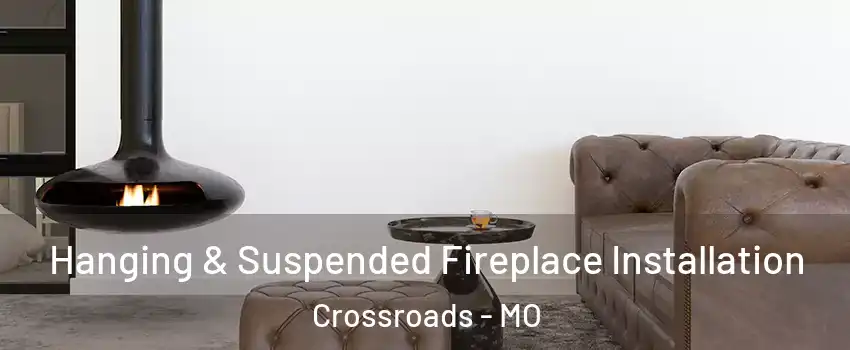 Hanging & Suspended Fireplace Installation Crossroads - MO