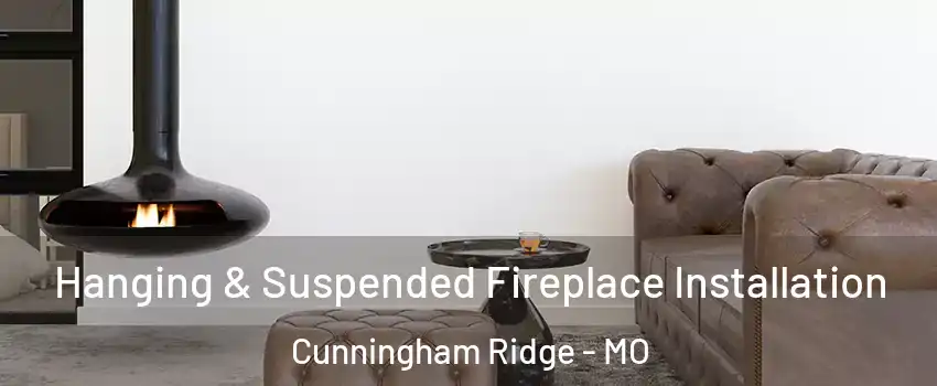 Hanging & Suspended Fireplace Installation Cunningham Ridge - MO