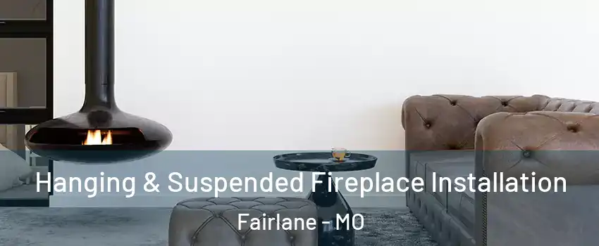 Hanging & Suspended Fireplace Installation Fairlane - MO