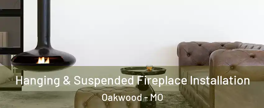 Hanging & Suspended Fireplace Installation Oakwood - MO