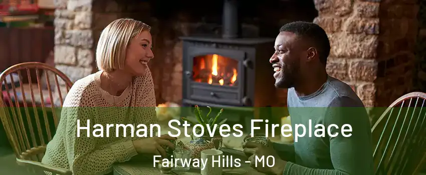 Harman Stoves Fireplace Fairway Hills - MO