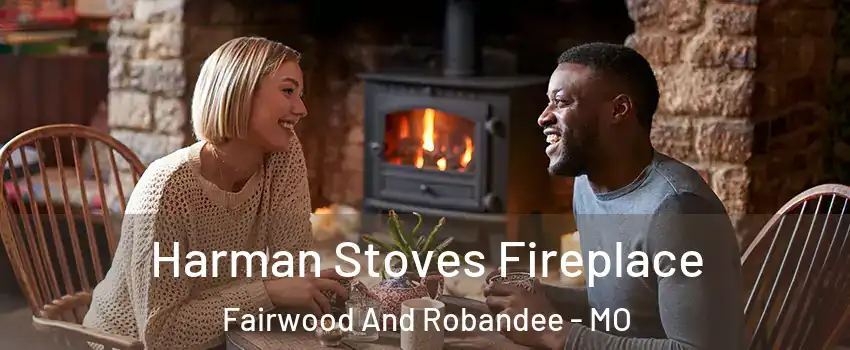 Harman Stoves Fireplace Fairwood And Robandee - MO